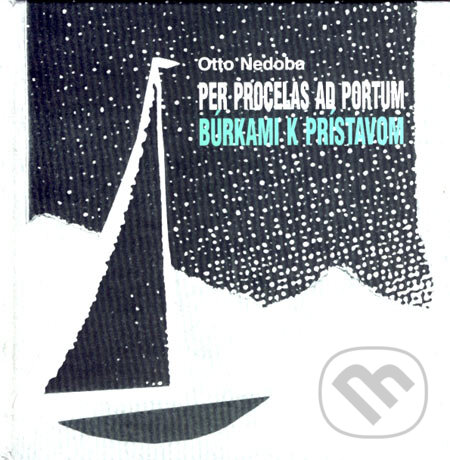 Per procelas ad portum/Búrkami k prístavom - Otto Nedoba, Otto Nedoba, 2004