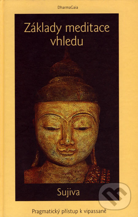 Kniha: Základy meditace vhledu (Sujiva). DharmaGaia, 2006