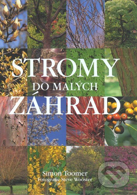 Kniha: Stromy do malých záhrad (Simon Toomer). Perfekt, 2007