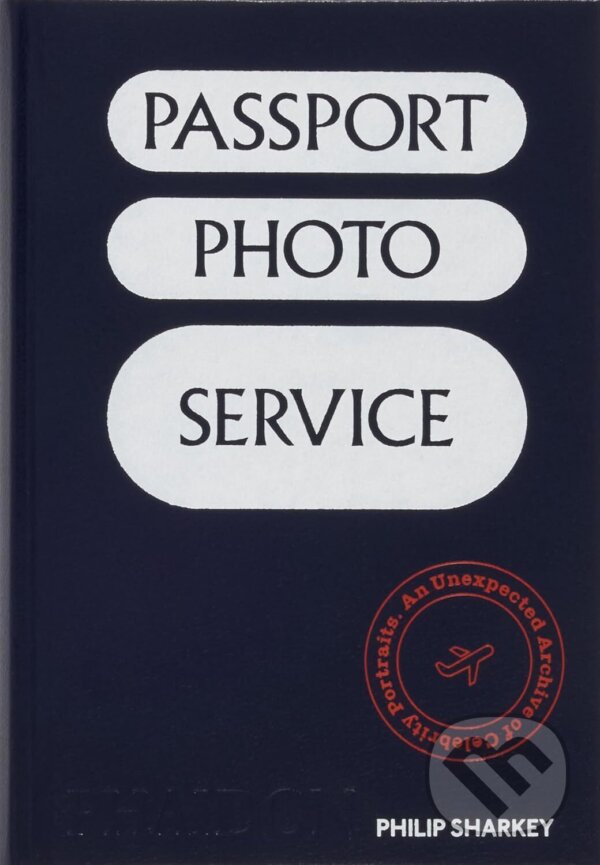 Levně Passport Photo Service (An Unexpected Archive of Celebrity Portraits) - kniha z kategorie Umenie, dizajn a architektúra