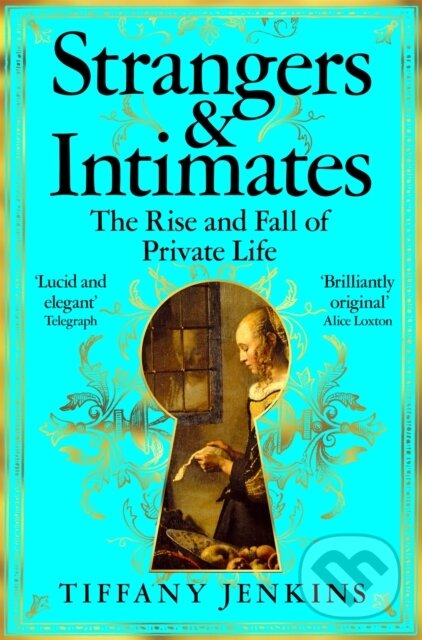 Strangers and Intimates (The Rise and Fall of Private Life)