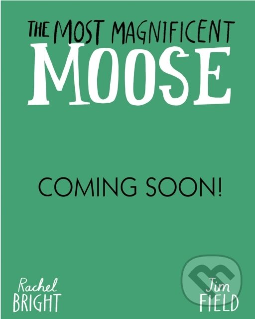 Kniha: The Most Magnificent Moose (Rachel Bright). Hachette Childrens Group, 2026
