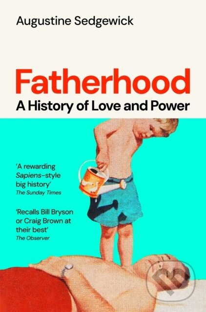 Levně Fatherhood (A History of Love and Power) - Augustine Sedgewick - kniha z kategorie Odborné a náučné