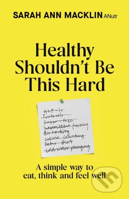 Healthy Shouldnt Be This Hard (A Simple Way to Eat, Think and Feel Well)