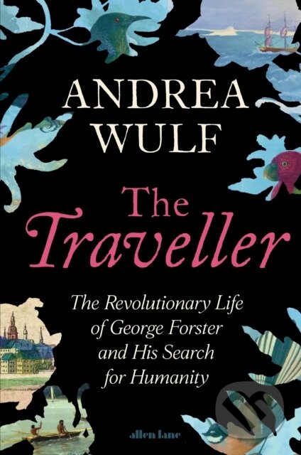 The Traveller (The Revolutionary Life of George Forster and his Search for Humanity)