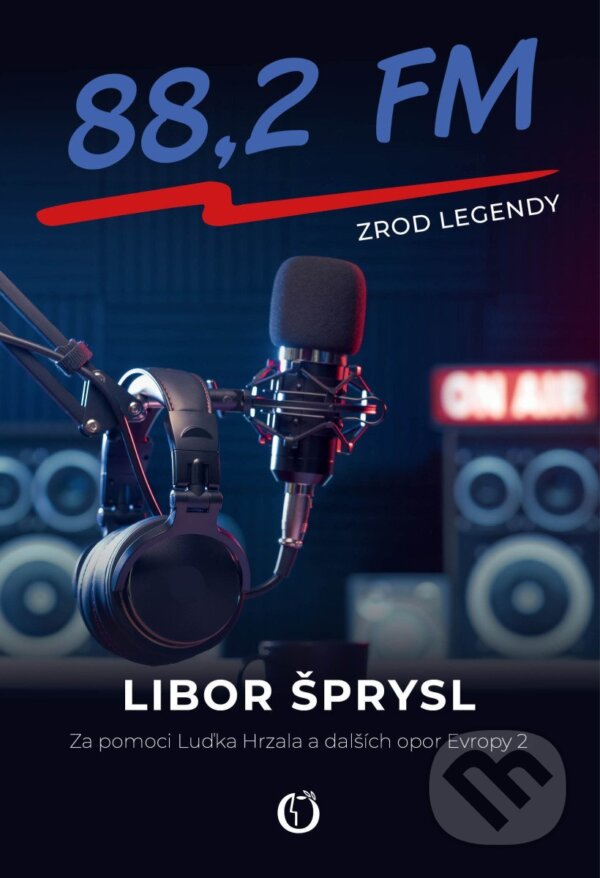 Levně 88,2 FM - Zrod legendy - Libor Šprysl - kniha z kategorie Rozhovory