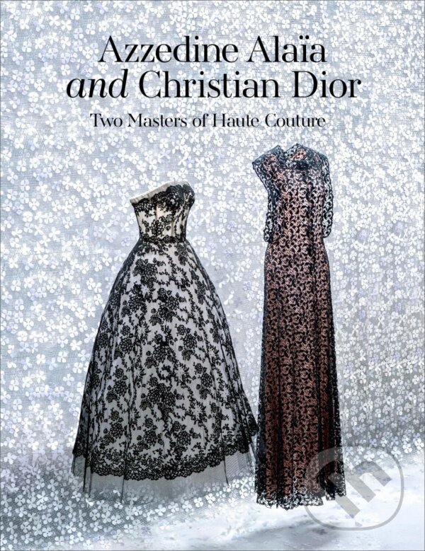 Levně Azzedine Alaia and Christian Dior (Azzedine Alaia, Christian Dior. Two Masters of Couture) - kniha z kategorie Móda