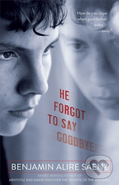 Levně He Forgot to Say Goodbye - Benjamin Alire Saenz - kniha z kategorie Beletria