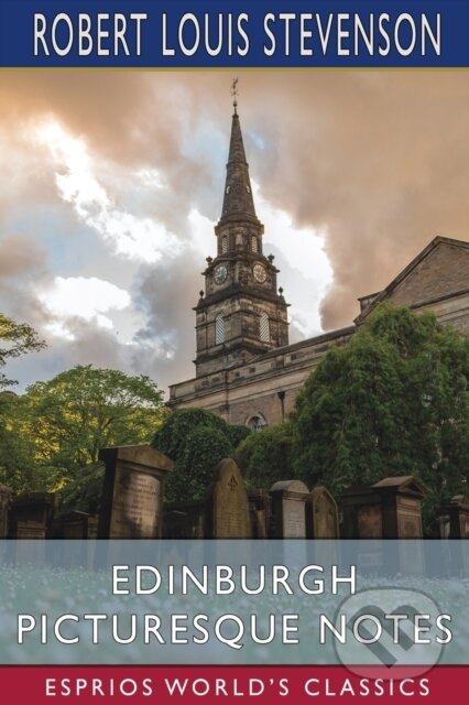 Levně Edinburgh Picturesque Notes (Esprios Classics) - Robert Louis Stevenson - kniha z kategorie História