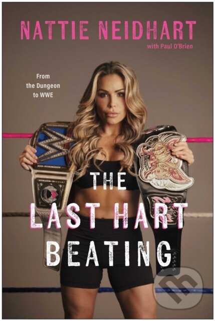 Levně The Last Hart Beating (From the Dungeon to WWE) - Nattie Neidhart - kniha z kategorie Životopisy, reportáže a myšlienky
