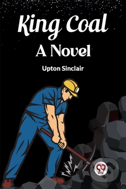 Levně King CoalA Novel (Edition2023) - Upton Sinclair - kniha z kategorie Beletria