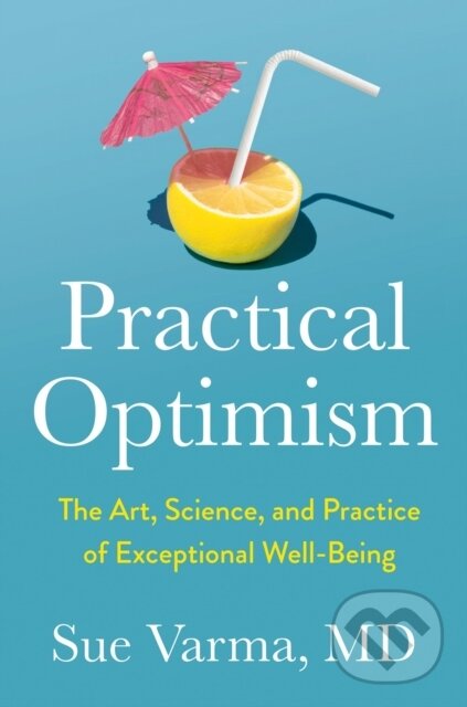 Levně Practical Optimism (The Art, Science, and Practice of Exceptional Well-Being) - kniha z kategorie Psychológia