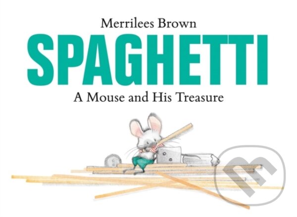 Levně Spaghetti (A Mouse and His Treasure) - Merrilees Brown - kniha z kategorie Pre deti a mládež