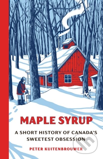 Levně Maple Syrup (A Short History of Canada's Sweetest Obsession) - kniha z kategorie História