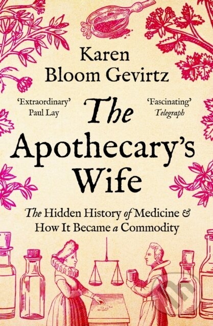 Levně The Apothecary's Wife (The Hidden History of Medicine and How It Became a Commodity) - kniha z kategorie Prírodné vedy a technika