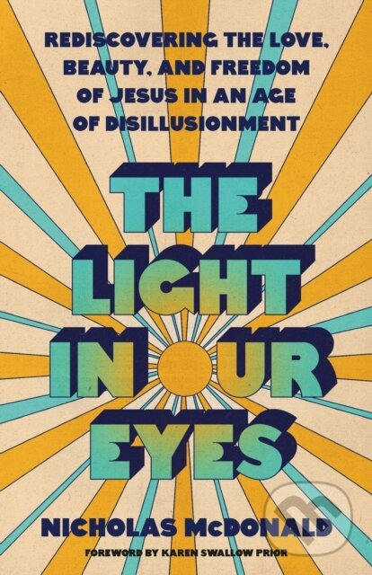 Levně The Light in Our Eyes (Rediscovering the Love, Beauty, and Freedom of Jesus in an Age of Disillusionment) - kniha z kategorie Náboženstvo a ezoterika