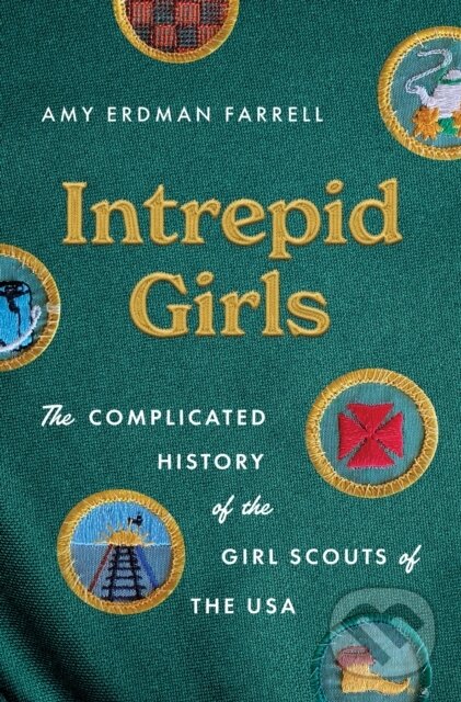 Levně Intrepid Girls (The Complicated History of the Girl Scouts of the USA) - kniha z kategorie Humanitné a spoločenské vedy