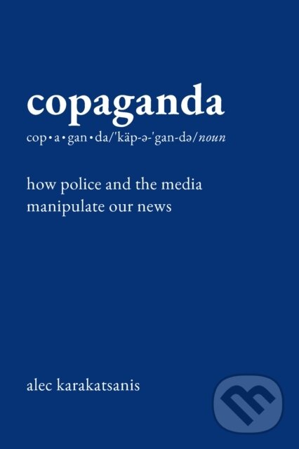 Levně Copaganda (How Police and the Media Manipulate Our News) - kniha z kategorie Humanitné a spoločenské vedy
