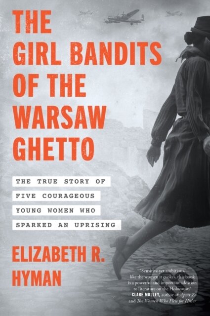 Levně The Girl Bandits of the Warsaw Ghetto (The True Story of Five Courageous Young Women Who Sparked an Uprising) - kniha z kategorie História
