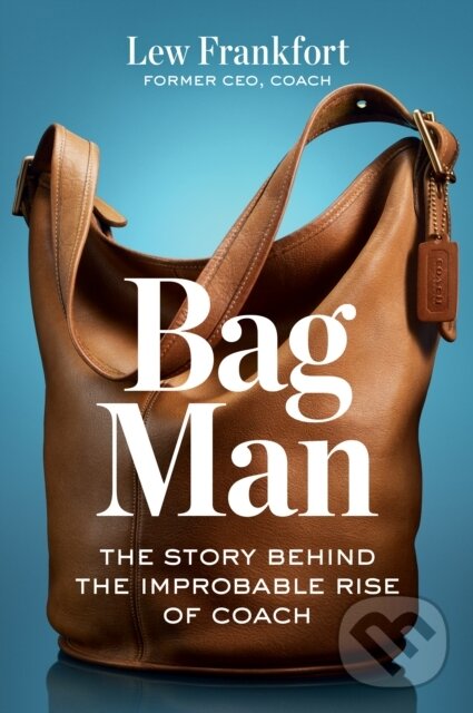 Levně Bag Man (The Story Behind the Improbable Rise of Coach) - kniha z kategorie Životopisy, reportáže a myšlienky