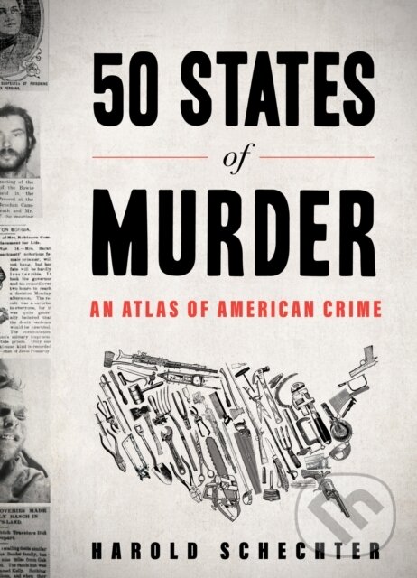 Levně 50 States of Murder (An Atlas of American Crime) - Harold Schechter - kniha z kategorie Životopisy, reportáže a myšlienky