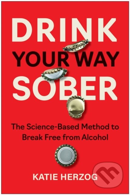 Levně Drink Your Way Sober (The Science-Based Method to Break Free from Alcohol) - kniha z kategorie Zdravie a životný štýl