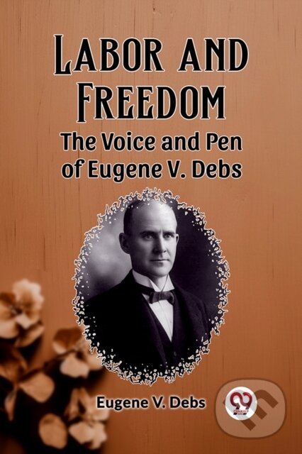 Levně Labor and FreedomThe Voice and Pen of Eugene V. Debs (Edition2023) - kniha z kategorie Pre deti a mládež