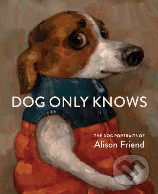 Levně Dog Only Knows (The Dog Portraits of Alison Friend) - kniha z kategorie Chov zvierat