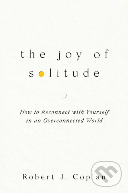 Levně The Joy of Solitude (How to Reconnect with Yourself in an Overconnected World) - kniha z kategorie Škola fotografie