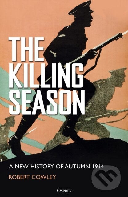 Levně The Killing Season (A New History of Autumn 1914) - Robert Cowley - kniha z kategorie História
