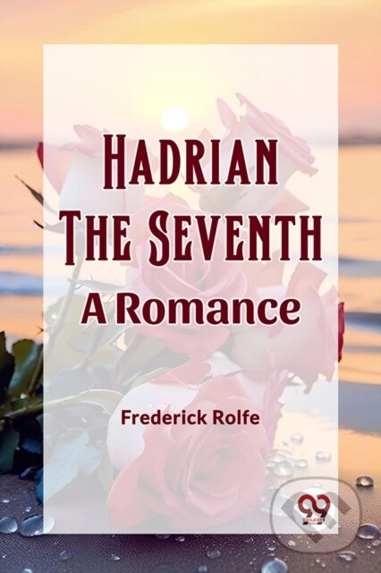 Levně Hadrian the SeventhA Romance (Edition2023) - Frederick Rolfe - kniha z kategorie Romantika