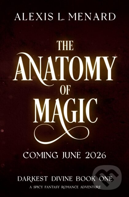 Kniha: The Anatomy of Magic (Alexis L. Menard). Bookouture, 2026
