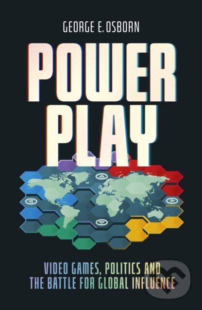 Power Play (Video Games, Politics and the Battle for Global Influence)