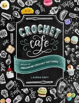 Crochet Cafe, Recipes for Amigurumi Crochet Patterns Random House USA Inc