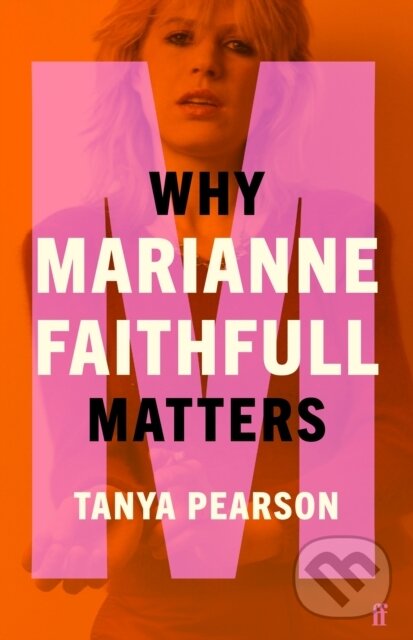 Kniha: Why Marianne Faithfull Matters (Tanya Pearson). Faber and Faber, 2021