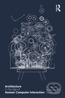 Kniha: Architecture in the Age of Human-Computer Interaction (Alireza Karduni). Taylor and Francis, 2024