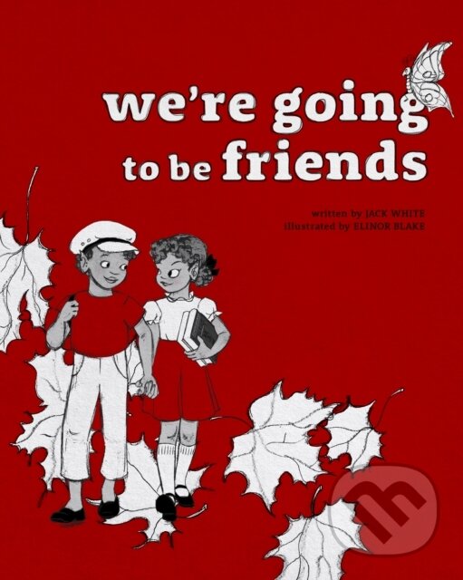Kniha: We're Going to be Friends (Jack White). , 2018