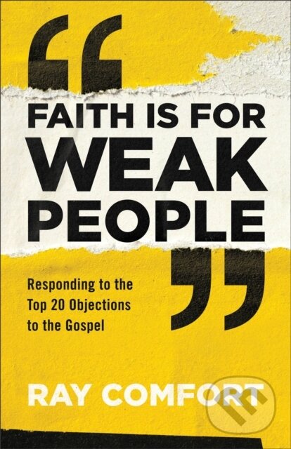 Kniha: Faith Is for Weak People (Ray Comfort). Baker Books, 2019