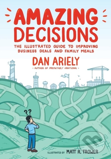 Kniha: Amazing Decisions (Dan Ariely). Hill & Wang, 2019