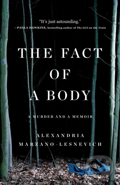 Kniha: The Fact of a Body (Alex Marzano-Lesnevich). Flatiron Books, 2018