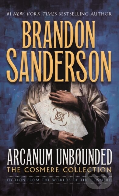 Kniha: Arcanum Unbounded: The Cosmere Collection (Brandon Sanderson). , 2018