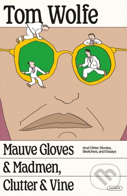 Kniha: Mauve Gloves & Madmen, Clutter & Vine (Tom Wolfe). Picador, 2025