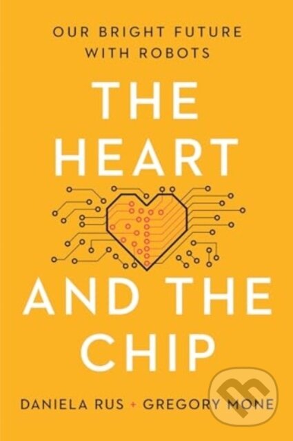 Kniha: Heart and the Chip (Daniela Rus a Gregory Mone). W. W. Norton & Company, 2025