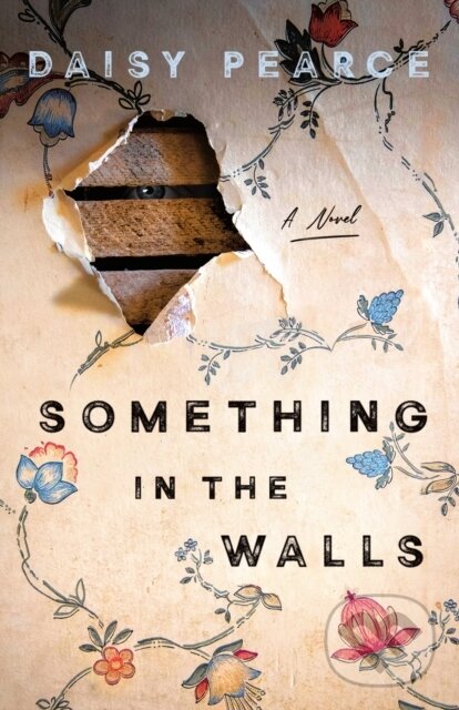 Kniha: Something in the Walls (Daisy Pearce). Minotaur Books, 2025