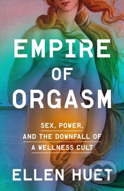 Kniha: Empire of Orgasm (Ellen Huet). MCD, 2025