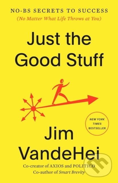 Kniha: Just the Good Stuff (Jim VandeHei). Harmony, 2026