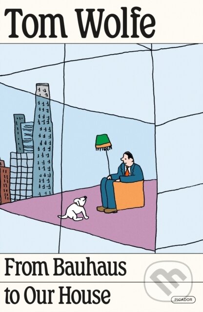 Kniha: From Bauhaus to Our House (Tom Wolfe). Picador, 2025