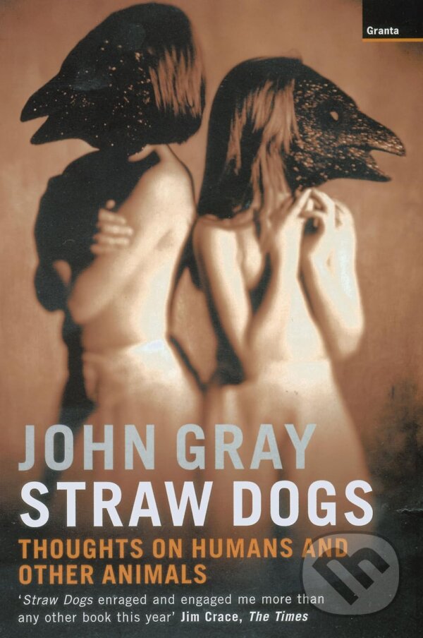 Kniha: Straw Dogs (John Gray). Granta Books, 2003