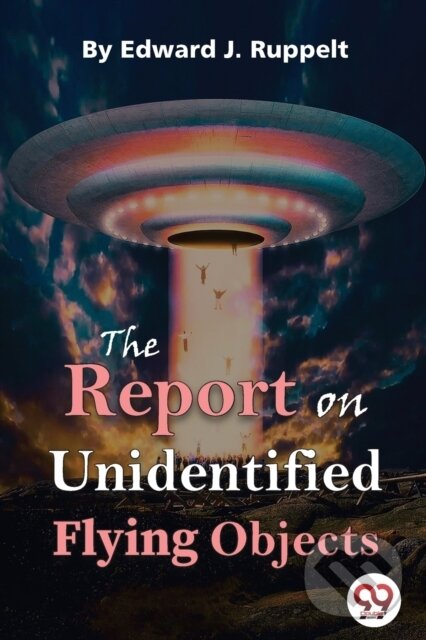 Kniha: The Report on Unidentified Flying Objects (Edward J. Ruppelt). Double 9 Books LLP, 2023