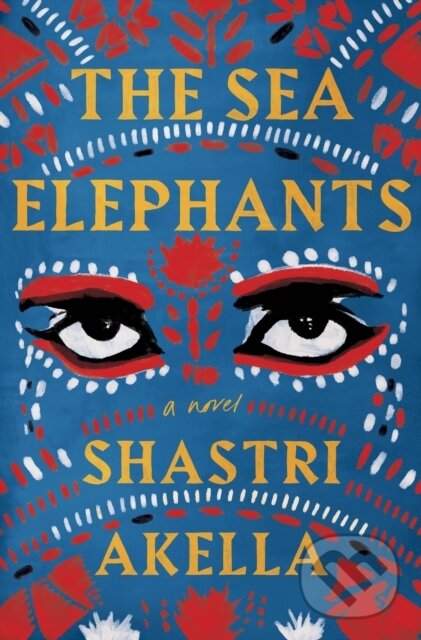Sea Elephants (A Novel) - Shastri Akella